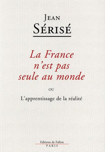 Couverture du livre « La France n'est pas seule au monde » de Jean Serise aux éditions Fallois