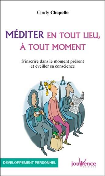 Couverture du livre « Méditer en tout lieu, à tout moment ; s'inscrire dans le moment présent et éveiller sa conscience » de Cindy Chapelle aux éditions Jouvence