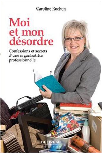 Couverture du livre « Moi et mon désordre » de Caroline Rochon aux éditions Beliveau