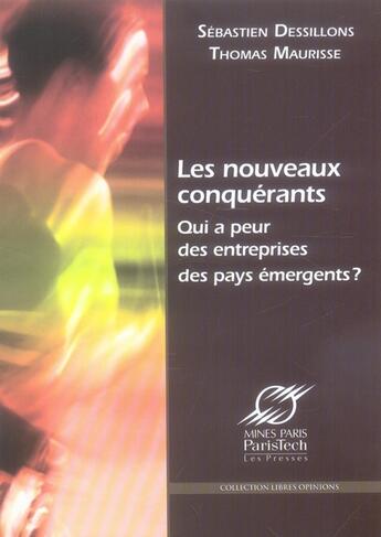 Couverture du livre « Les nouveaux conquérants ; qui a peur des entreprises des pays émergents ? » de Sebastien Dessillons et Thomas Maurisse aux éditions Presses De L'ecole Des Mines