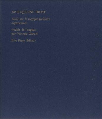 Couverture du livre « Notes sur le tragique prolétaire expérimental » de Jackqueline Frost aux éditions Eric Pesty