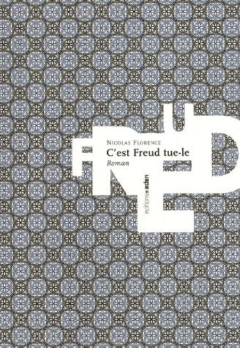 Couverture du livre « C'est Freud tue-le ! » de Nicolas Florence aux éditions Aden Belgique