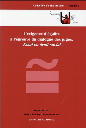 Couverture du livre « L'exigence d'égalité à l'épreuve du dialogue des juges ; essai en droit social » de Morgan Sweeney aux éditions Epitoge