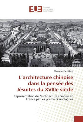 Couverture du livre « L'architecture chinoise dans la pensée des Jésuites du XVIIIe siècle ; représentation de l'architecture chinoise en France par les premiers sinologues » de Xiaoqian Fu-Hebert aux éditions Editions Universitaires Europeennes