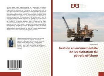 Couverture du livre « Gestion environnementale de l'exploitation du pétrole offshore » de Abdou Gueye aux éditions Editions Universitaires Europeennes