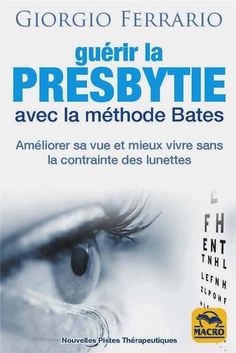 Couverture du livre « Guérir la presbytie avec la méthode Bates (2e édition) » de Giorgio Ferrario aux éditions Macro Editions