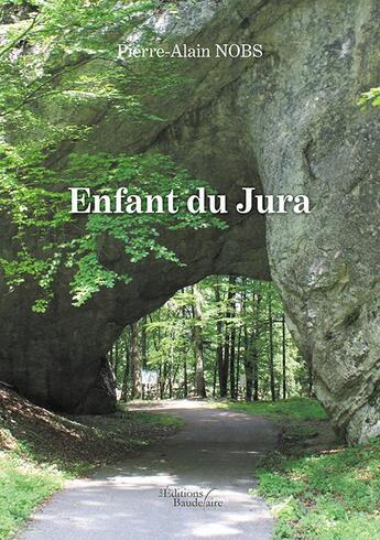 Couverture du livre « Enfant du Jura » de Pierre-Alain Nobs aux éditions Baudelaire