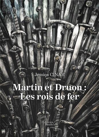 Couverture du livre « Martin et Druon : les rois de fer » de Jessica Cinar aux éditions Baudelaire