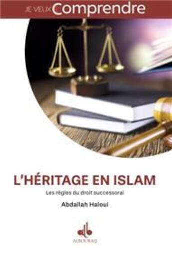 Couverture du livre « L'héritage en Islam : les règles du droit successoral musulman (je veux comprendre...) » de Abdallah Haloui aux éditions Albouraq