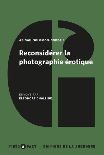 Couverture du livre « Reconsidérer la photographie érotique : notes pour un projet de sauvetage historique » de Abigail Solomon-Godeau et Eleonore Challine aux éditions Editions De La Sorbonne