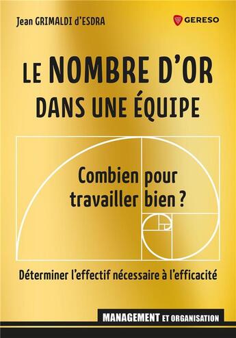 Couverture du livre « Le nombre d'or dans une équipe : combien pour travailler bien ? déterminer l'effectif nécessaire à l'efficacité » de Jean Grimaldi D'Esdra aux éditions Gereso