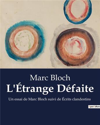 Couverture du livre « L'Étrange Défaite : Un essai de Marc Bloch suivi de Écrits clandestins » de Marc Bloch aux éditions Shs Editions