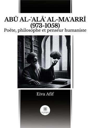 Couverture du livre « AB? AL-?AL?? AL-MA?ARR? (973-1058) : Poète, philosophe et penseur humaniste » de Afif Eiva aux éditions Le Lys Bleu