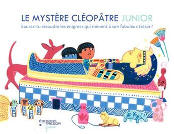 Couverture du livre « Le mystère Cléopâtre junior : Sauras-tu résoudre les énigmes qui mènent à son fabuleux trésor ? » de Camille De Cussac et Bastien Lebaudy aux éditions Editions Du Tresor