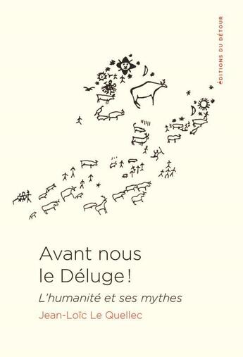 Couverture du livre « Avant nous le déluge ! l'humanité et ses mythes » de Jean-Loïc Le Quellec aux éditions Editions Du Detour