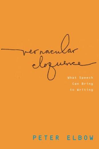 Couverture du livre « Vernacular eloquence: what speech can bring to writing » de Elbow Peter aux éditions Editions Racine