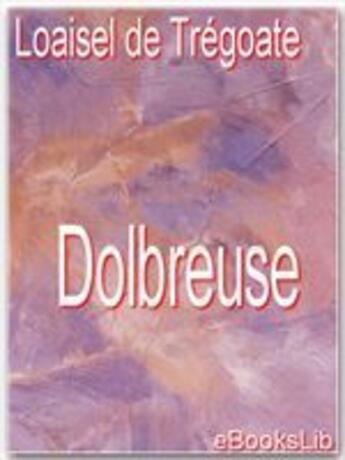 Couverture du livre « Dolbreuse » de Joseph-Marie Loaisel De Tréogate aux éditions Ebookslib