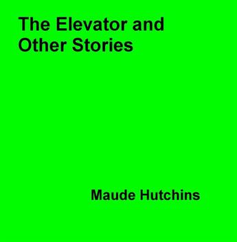 Couverture du livre « The Elevator and Other Stories » de Maude Hutchins aux éditions Epagine