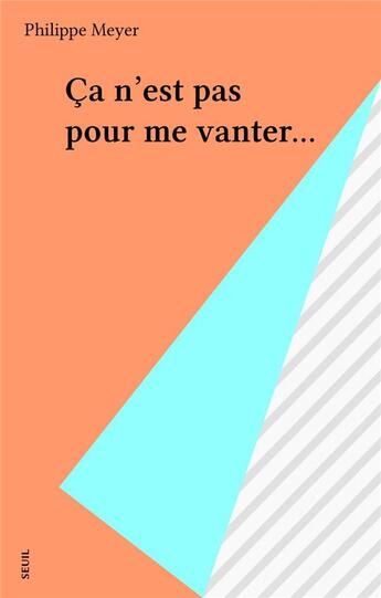 Couverture du livre « Ca n'est pas pour me vanter... » de Philippe Meyer aux éditions Seuil