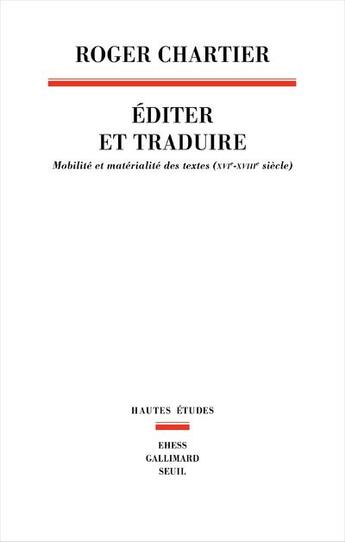 Couverture du livre « Éditer et traduire : mobilité et matérialité des textes (XVIe-XVIIIe siècles) » de Roger Chartier aux éditions Seuil