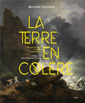 Couverture du livre « La terre en colère : déluges, séismes et autres catastrophes » de Bernard Chambaz aux éditions Seuil