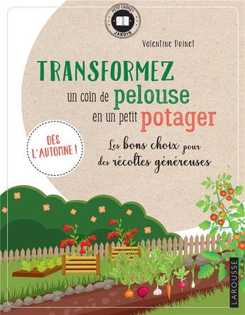 Couverture du livre « Transformez un coin de pelouse en petit potager ; les bons choix pour des récoltes généreuses » de Valentine Prinet aux éditions Larousse