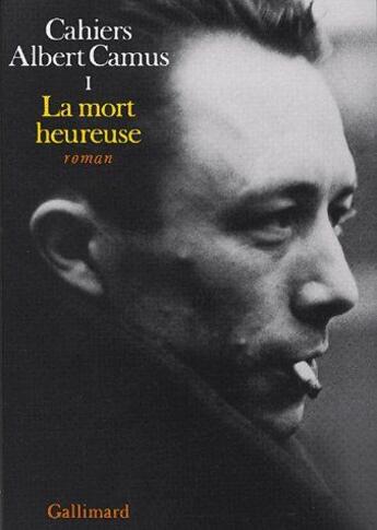 Couverture du livre « Cahiers Albert Camus Tome 1 ; la mort heureuse » de Albert Camus aux éditions Gallimard