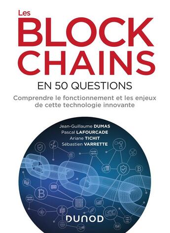 Couverture du livre « Les blockchains en 50 questions ; comprendre le fonctionnement et les enjeux de cette technologie innovante » de Jean-Guillaume Dumas et Sebastien Varrette et Pascal Lafourcade et Ariane Tichit aux éditions Dunod