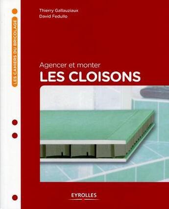 Couverture du livre « Agencer et monter les cloisons » de Thierry Gallauziaux et David Fedullo aux éditions Eyrolles