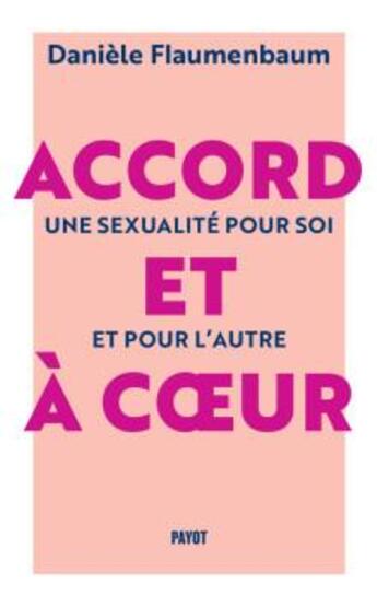 Couverture du livre « Accord et à coeur : une sexualité pour soi et pour l'autre » de Flaumenbaum Danièle aux éditions Payot