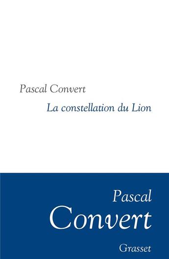 Couverture du livre « La constellation du lion » de Pascal Convert aux éditions Grasset