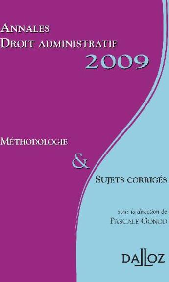 Couverture du livre « Droit administratif ; méthodologie et sujets corrigés (édition 2009) » de Pascale Gonod aux éditions Dalloz