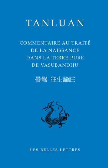 Couverture du livre « Commentaire au traité de la naissance dans la terre pure de Vasubandhu » de Tanluan aux éditions Belles Lettres