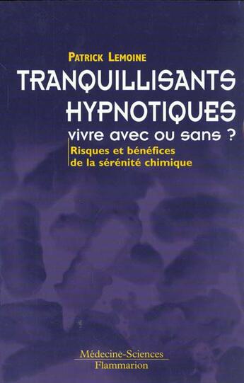 Couverture du livre « Tranquillisants hypnotiques vivre avec ou sans risques et benefices de la serenite chimique » de Lemoine aux éditions Lavoisier Medecine Sciences