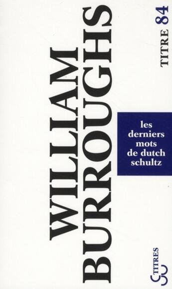 Couverture du livre « Les derniers mots de dutch schultz » de William Seward Burroughs aux éditions Christian Bourgois