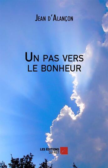 Couverture du livre « Un pas vers le bonheur » de Jean D' Alancon aux éditions Editions Du Net