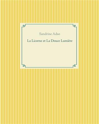 Couverture du livre « La licorne et la douce lumière » de Sandrine Adso aux éditions Books On Demand