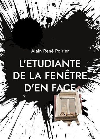 Couverture du livre « L'étudiante de la fenêtre d'en face : la descente aux enfers » de Alain-Rene Poirier aux éditions Books On Demand