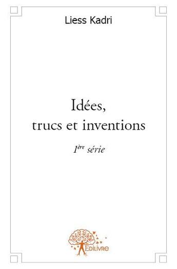 Couverture du livre « Idées, trucs et inventions » de Liess Kadri aux éditions Edilivre