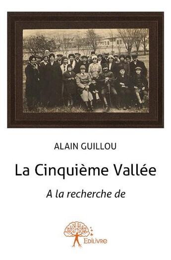 Couverture du livre « La cinquieme vallée ; à la recherche de » de Alain Guillou aux éditions Edilivre