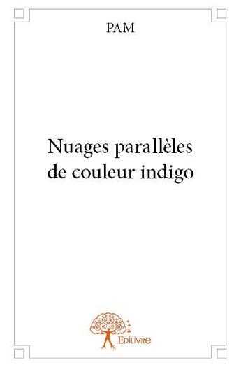 Couverture du livre « Nuages parallèles de couleur indigo » de Pam aux éditions Edilivre