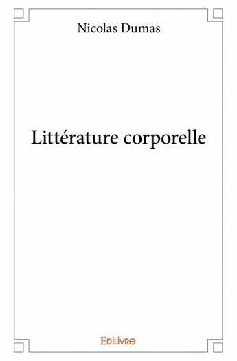 Couverture du livre « Littérature corporelle » de Nicolas Dumas aux éditions Edilivre