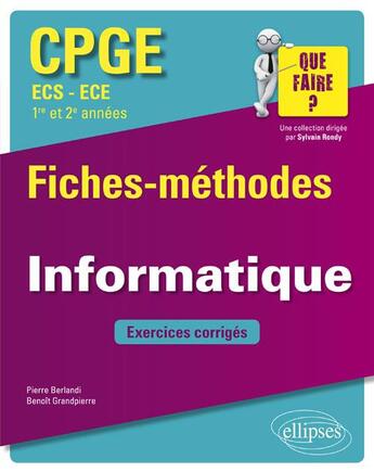 Couverture du livre « CPGE ; ECS-ECE ; 1re et 2e années ; informatique ; fiches-méthodes ; exercices corrigés (édition 2018) » de Pierre Berlandi et Benoit Grandpierre aux éditions Ellipses