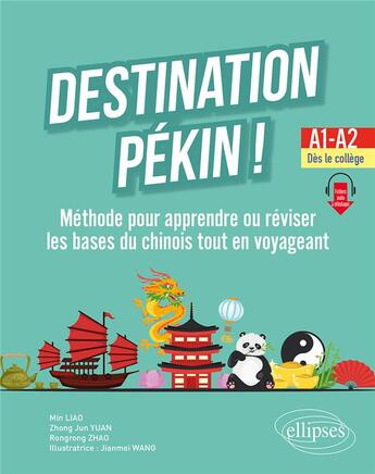 Couverture du livre « Destination pekin ! - methode pour apprendre ou reviser les bases du chinois tout en voyageant. a1-a » de Liao/Yuan/Zhao/Wang aux éditions Ellipses