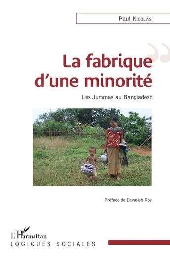 Couverture du livre « La fabrique d'une minorité ; les Jummas au Bangladesh » de Paul Nicolas aux éditions L'harmattan