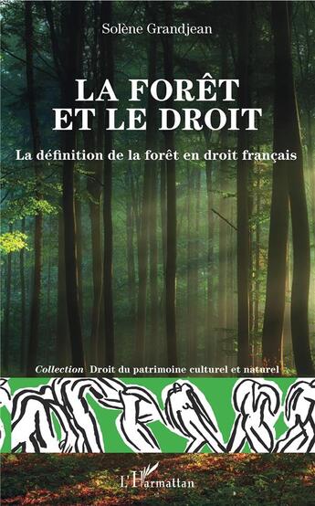 Couverture du livre « La forêt et le droit ; la définition de la forêt en droit français » de Solene Grandjean aux éditions L'harmattan