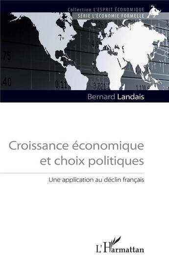 Couverture du livre « Croissance économique et choix politiques ; une application au déclin français » de Bernard Landais aux éditions L'harmattan