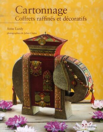 Couverture du livre « Cartonnage ; coffrets raffinés et décoratifs » de Anne Lardy et Julien Clapot aux éditions L'inedite