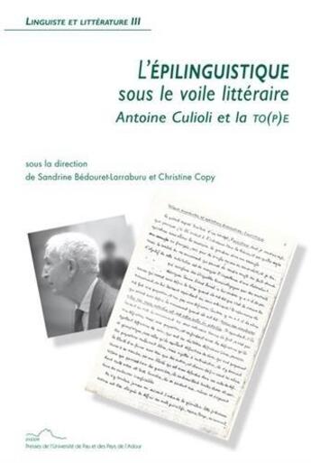 Couverture du livre « L'épilinguistique sous le voile littéraire ; Antoine Culioli et la to(p)e » de  aux éditions Pu De Pau