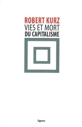 Couverture du livre « Vies et mort du capitalisme ; chroniques de la crise » de Robert Kurz aux éditions Nouvelles Lignes